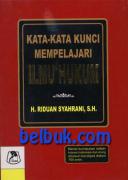 Kata-Kata Kunci Mempelajari Ilmu Hukum (Berisi Kumpulan Istilah Hukum Indonesia dan Asing Disusun Berabjad dalam 705 Entri)